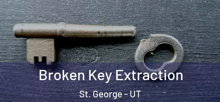 Broken Key Extraction St. George - UT