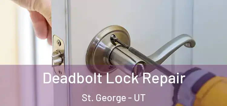 Deadbolt Lock Repair St. George - UT