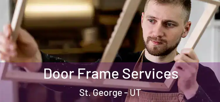 Door Frame Services St. George - UT