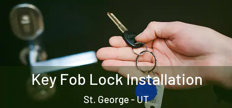 Key Fob Lock Installation St. George - UT