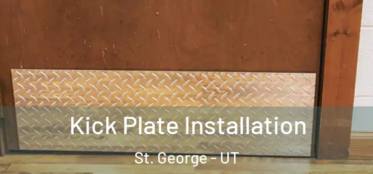 Kick Plate Installation St. George - UT